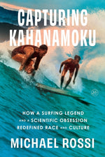 Book cover for Capturing Kahanamoku: How a Surfing Legend and a Scientific Obsession Redefined Race and Culture