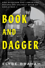Book cover for Book and Dagger: How Scholars and Librarians Became the Unlikely Spies of World War II