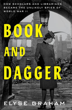 Book cover for Book and Dagger: How Scholars and Librarians Became the Unlikely Spies of World War II