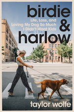 Book cover for Birdie & Harlow: Life, Loss, and Loving My Dog So Much I Didn't Want Kids (...Until I Did)
