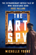Book cover for Art Spy: The Extraordinary Untold Tale of WWII Resistance Hero Rose Valland