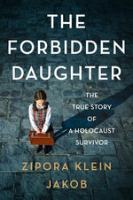 Book cover for The Forbidden Daughter: The True Story of a Holocaust Survivor