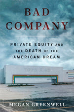 Book cover for Bad Company: Private Equity and the Death of the American Dream