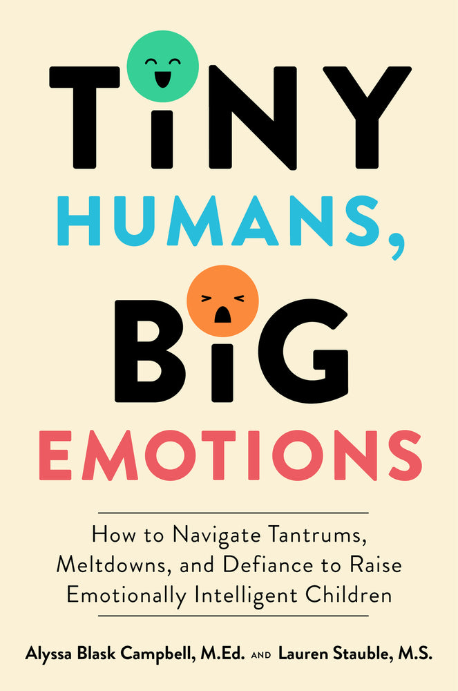 Book cover for Tiny Humans, Big Emotions: How to Navigate Tantrums, Meltdowns, and Defiance to Raise Emotionally Intelligent Children