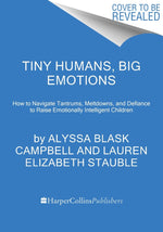 Book cover for Tiny Humans, Big Emotions: How to Navigate Tantrums, Meltdowns, and Defiance to Raise Emotionally Intelligent Children