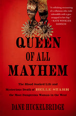 Book cover for Queen of All Mayhem: The Blood-Soaked Life and Mysterious Death of Belle Starr, the Most Dangerous Woman in the West