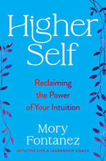SIGNED: (SIGNED) Higher Self: Reclaiming the Power of Your Intuition