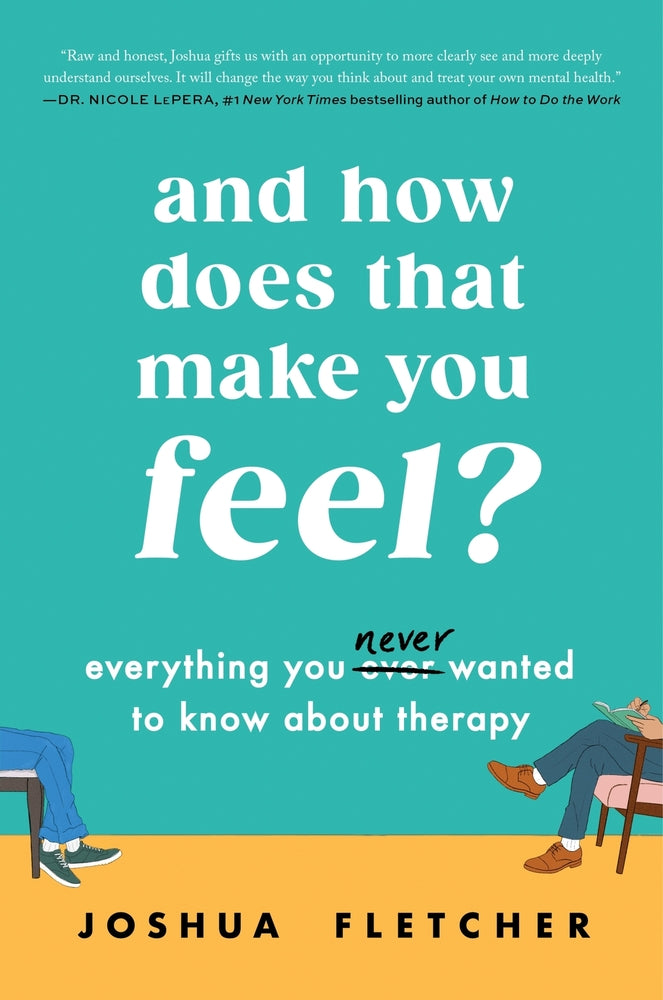 Book cover for And How Does That Make You Feel?: Everything You (N)Ever Wanted to Know about Therapy