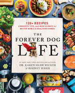 Book cover for The Forever Dog Life: 120+ Recipes, Longevity Tips, and New Science for Better Bowls and Healthier Homes