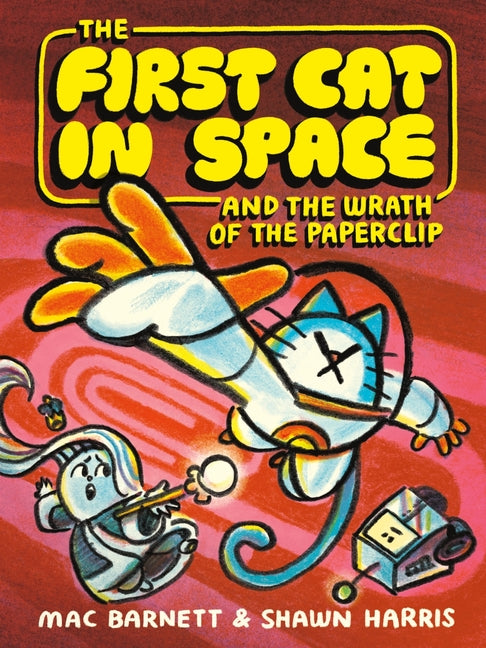 Book cover for First Cat in Space and the Wrath of the Paperclip: A Graphic Novel