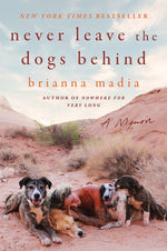 Book cover for Never Leave the Dogs Behind: A Memoir