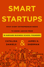 Book cover for Smart Startups: What Every Entrepreneur Needs to Know--Advice from 18 Harvard Business School Founders