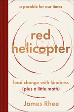 Book cover for Red Helicopter--A Parable for Our Times: Lead Change with Kindness (Plus a Little Math)