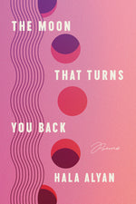 Book cover for The Moon That Turns You Back: Poems