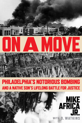 Book cover for On a Move: Philadelphia's Notorious Bombing and a Native Son's Lifelong Battle for Justice