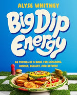 Book cover for Big Dip Energy: 88 Parties in a Bowl for Snacking, Dinner, Dessert, and Beyond!