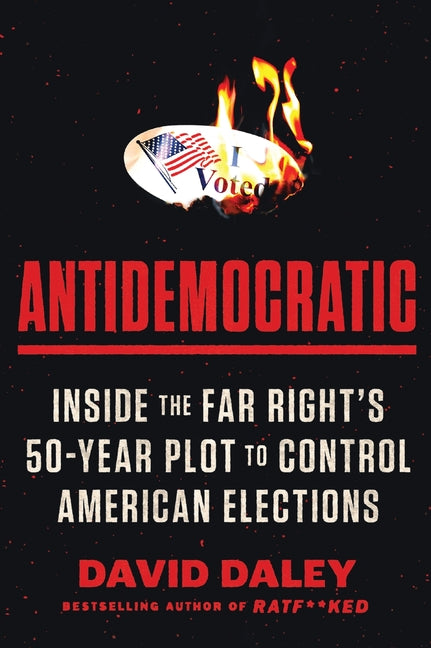 Book cover for Antidemocratic: Inside the Far Right's 50-Year Plot to Control American Elections
