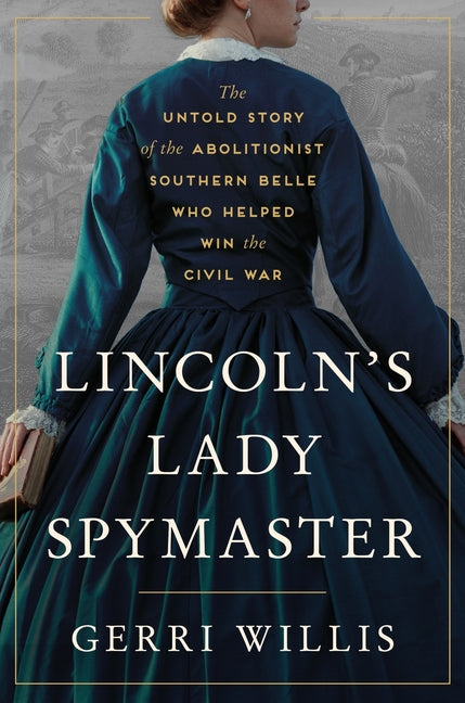 Book cover for Lincoln's Lady Spymaster: The Untold Story of the Abolitionist Southern Belle Who Helped Win the Civil War