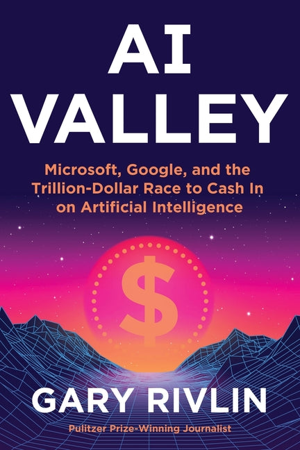 Book cover for AI Valley: Microsoft, Google, and the Trillion-Dollar Race to Cash in on Artificial Intelligence