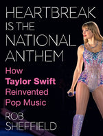 Book cover for Heartbreak Is the National Anthem: How Taylor Swift Reinvented Pop Music
