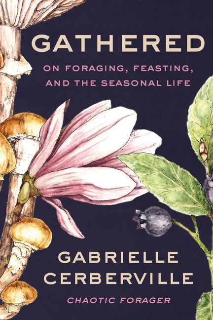 Book cover for Gathered: On Foraging, Feasting, and the Seasonal Life