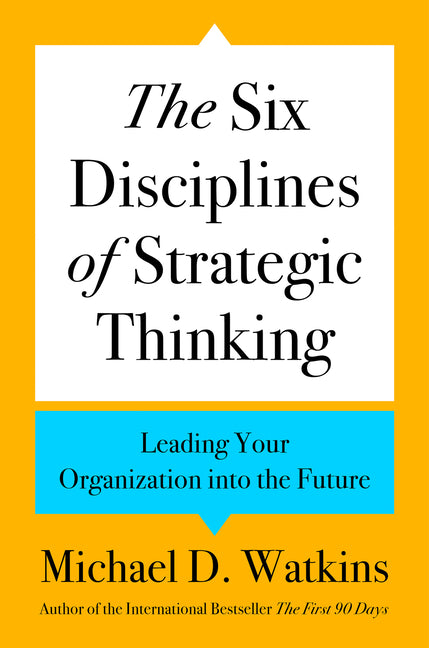 Book cover for The Six Disciplines of Strategic Thinking: Leading Your Organization Into the Future