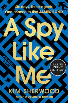 Book cover for A Spy Like Me: Six Days. Three Agents. One Chance to Find James Bond.