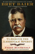 Book cover for To Rescue the American Spirit: Teddy Roosevelt and the Birth of a Superpower