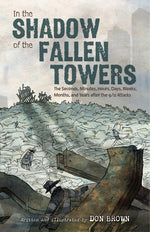 Book cover for In the Shadow of the Fallen Towers: The Seconds, Minutes, Hours, Days, Weeks, Months, and Years After the 9/11 Attacks