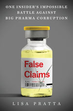 Book cover for False Claims: One Insider's Impossible Battle Against Big Pharma Corruption