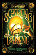 Book cover for Scaring and Daring: Terrifying Takes on 15 Classic Tales: A Horror Writers Association Anthology