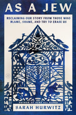 Book cover for As a Jew: Reclaiming Our Story from Those Who Blame, Shame, and Try to Erase Us