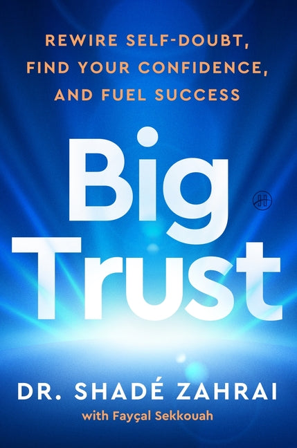 Book cover for Big Trust: Rewire Self-Doubt, Find Your Confidence, and Fuel Success