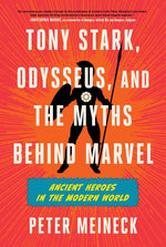 Book cover for Tony Stark, Odysseus, and the Myths Behind Marvel: Ancient Heroes in the Modern World