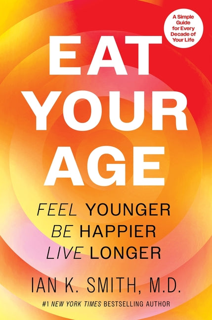 Book cover for Eat Your Age: Feel Younger, Be Happier, Live Longer