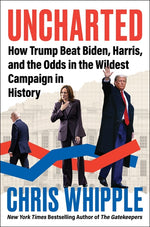 Book cover for Uncharted: How Trump Beat Biden, Harris, and the Odds in the Wildest Campaign in History