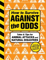 Book cover for How to Survive Against the Odds: Tales and Tips for Animal Attacks and Natural Disasters