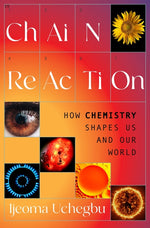 Book cover for Chain Reaction: How Chemistry Shapes Us and Our World