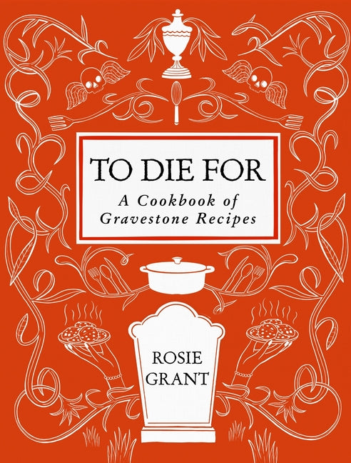 Book cover for To Die for: A Cookbook of Gravestone Recipes
