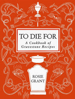 Book cover for To Die for: A Cookbook of Gravestone Recipes