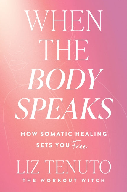 Book cover for When the Body Speaks: How Somatic Healing Sets You Free