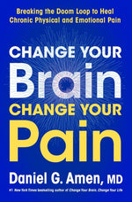 Book cover for Change Your Brain, Change Your Pain: Breaking the Doom Loop to Heal Chronic Physical and Emotional Pain