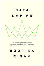 Book cover for Data Empire: The Power of Information to Organize, Control, and Dominate