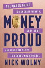 Book cover for Money Proud: The Queer Guide to Generate Wealth, Slay Debt, and Build Good Habits to Secure Your Future