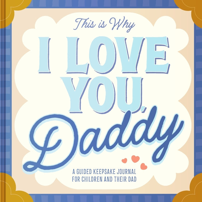 Book cover for This Is Why I Love You, Daddy: Make Father's Day Special with This Guided Journal for Kids (Father's Day Gifts for Husband, Activity to Do with Dad)