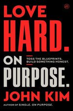 Book cover for Love Hard on Purpose: Toss the Blueprints. Build Something Honest.