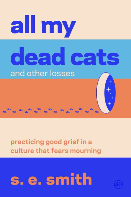Book cover for All My Dead Cats and Other Losses: Practicing Good Grief in a Culture That Fears Mourning