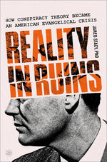 Book cover for Reality in Ruins: How Conspiracy Theory Became an American Evangelical Crisis