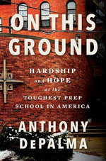 Book cover for On This Ground: Hardship and Hope at the Toughest Prep School in America