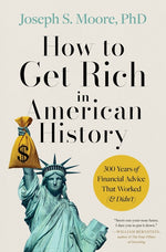 Book cover for How to Get Rich in American History: 300 Years of Financial Advice That Worked (& Didn't)